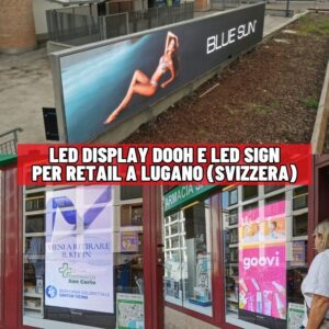 led display dooh e led sign per retail a lugano svizzera mendriso ticino berna zurigo